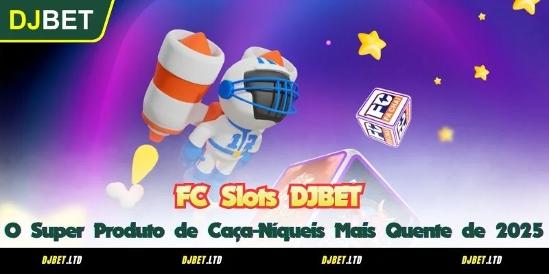 FC Slots DJBET - O Super Produto de Caça-Níqueis Mais Quente de 2025