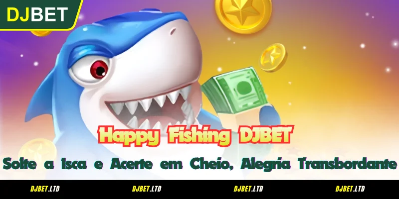 Happy Fishing DJBET - Solte a Isca e Acerte em Cheio, Alegria Transbordante