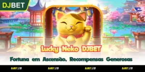 Lucky Neko DJBET - Fortuna em Ascensão, Recompensas Generosas